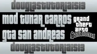 TUTORIAL - MOD TUNAR CARRO EM QUALQUER LUGAR DO GTA SA