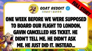 One week before we were supposed to board our flight to London, Gavin cancelled his ticket. He...