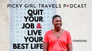 Quitting Your Job To Live Your Best Life | Picky Girl Travels Podcast Episode 36