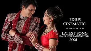 WEDDING CINEMATIC HIGHLIGHT PROJECT IN EDIUS 7/8/9 | AANK UTHI MOHABAT NE | NEW SONG 2021 |DOWNLOAD