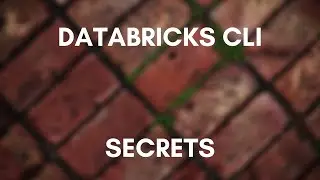 Exploring the Databricks CLI - Secrets