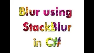 Blur using StackBlur in C# Visual Studio (Quick and Easy)