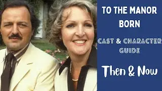To The Manor Born Cast & Characters Then and Now