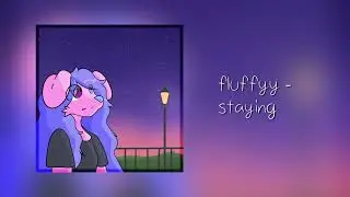 fluffyy - staying