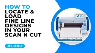 HOW TO LOCATE AND LOAD FINE LINE DESIGNS IN YOUR SCAN N CUT - SDX MODELS