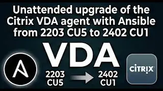 Unattended upgrade of the Citrix VDA agent with Ansible from 2203 CU5 to 2402 CU1