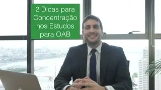 2 Dicas para Concentração nos Estudos para OAB