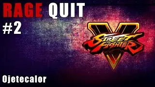 SFV | Rage Quit - Ojetecalor