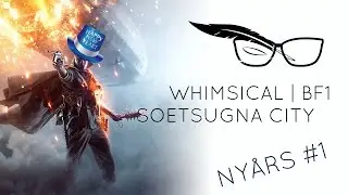 Battlefield 1 Whimsical | Soetsugna City Nyårshäng Kompilering #1