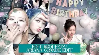 Edit Requests ! [ and Ariana Grande Edit cuz why not ]