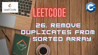 LeetCode 26 | REMOVE DUPLICATES FROM SORTED ARRAY | C++ [ Approach and Code Explanation]