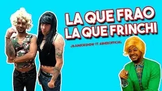 LA QUE FRAO Y LA QUE FRINCHI