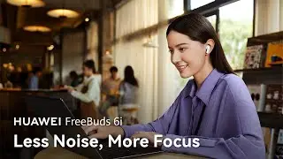 HUAWEI FreeBuds 6i - Less Noise, More Focus