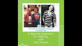 A Natural Approach To Healing with Carl Mason - PTP448