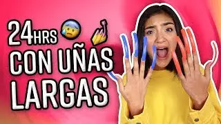 24 HORAS CON UÑAS LARGAS XIME PONCH