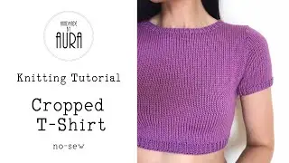 Knitting Tutorial / Cropped T-Shirt / no-sew