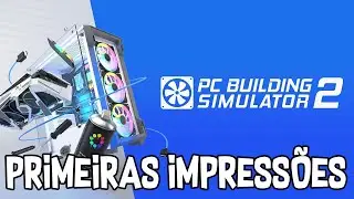 PC Building Simulator 2 - Primeiras Impressões!