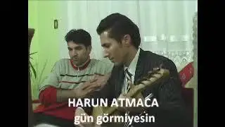 Harun Atmaca sana verdim gençliğimi gözün kör ola