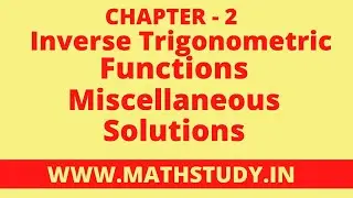 MISCELLANEOUS EX Q1 TO Q17 SOLUTIONS OF INVERSE TRIGONOMETRIC NCERT CHAPTER 2 CLASS 12th,NCERT Sol.