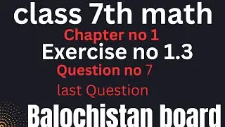 class 7 math chapter no 1 exercise 1.3 Last Question Balochistan board