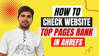 How to Check Website Top Pages Rank in Ahrefs | How to use Ahrefs - Free Keyword Rank Checker Tool