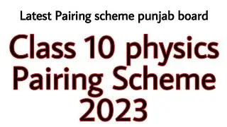 Class 10 physics Pairing Scheme 2023 - Physics Latest pairing scheme - Punjab Board