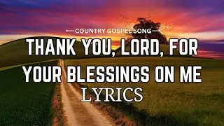 Thank You, Lord, For Your Blessings On Me With Lyrics
