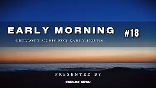 Ibiza Chill Out Classics | Early Morning Sessions #18 | Carlos Grau