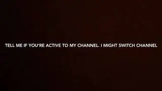 Tell Me if you active to my channel IN THE COMMENTS