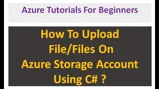 Upload File On Azure Storage Account | .Net 6.0 | C# | Beginners Guide