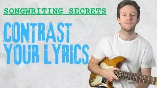 Songwriting secrets - how to create contrast in your lyrics