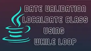 Easy Date Validation Using LocalDate Class And While Loop | Java