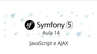 Aula 14 – Symfony 5 – JavaScript e AJAX - Curso gratuito de Symfony PHP 7