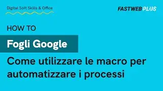 Come utilizzare le macro in Google Sheets per automatizzare i processi - FASTWEB PLUS