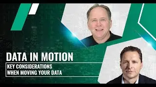 Data in Motion: Key Considerations When Moving Your Data