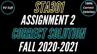 STA301 Assignment 2 Solution 2021 |STA301 Assignment 2 Correct Solution Fall 2020 by VU Sufi |