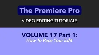 LEARN ADOBE PREMIERE PRO   VOL  17   HOW TO PACE YOUR EDIT PART 1