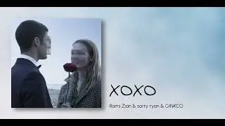 XOXO - Rami Zian & sorry ryan & GINKCO