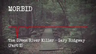 Episode 804: The Green River Killer - Gary Ridgway (Part 2)