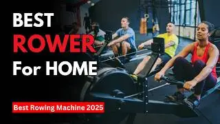 Top 7 Best Rowing Machine (2025) | Best Rower for Home Use