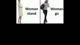 Woman stand, woman go, man stand......