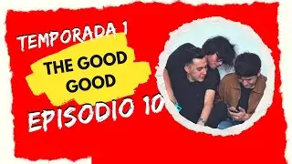 The Good Good - Estación Lirica TV/T1Episodio 10
