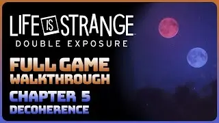 Life is Strange: Double Exposure - Chapter 5: Decoherence (Full Game Walkthrough)