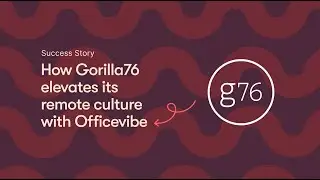 Success story - How Gorilla76 elevates its remote culture with Officevibe
