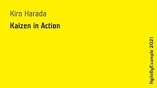 AgileByExample 2021: Kiro Harada - Kaizen in Action