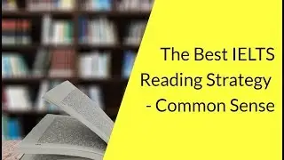 Your Best IELTS Reading Strategy - Common Sense