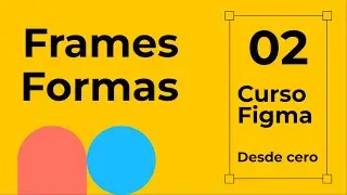 Curso Figma desde cero. Frames y formas
