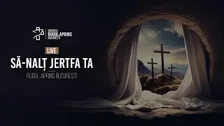 Să-nalț jertfa Ta, Isuse - Rugul Aprins București | LIVE