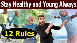 12 Rules To Be YOUNG and Healthy Always