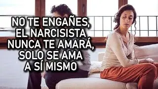 EL NARCISISTA NUNCA TE HA AMADO NI TE AMARÁ